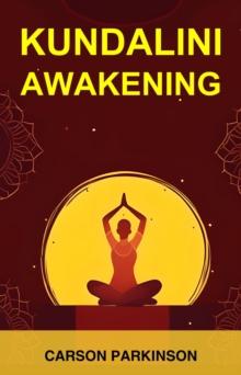 KUNDALINI AWAKENING : A Guide to Unleashing the Transformative Power of Kundalini Energy (2024 Crash Course for Beginners)