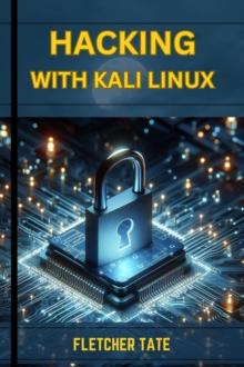 HACKING WITH KALI LINUX : A Practical Guide to Ethical Hacking and Penetration Testing (2024 Novice Crash Course)