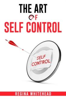 The Art Of Self Control : Unleashing the Power of Discipline and Willpower (2023 Guide for Beginners)