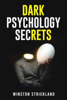 DARK PSYCHOLOGY SECRETS : A Deep Dive into the Manipulative Tactics and Mind Control Techniques Used by Master Persuaders (2023 Guide for Beginners)