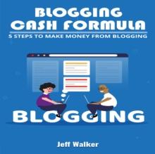 Blogging Cash Formula : 5 steps to make money from blogging