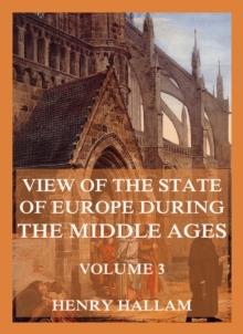 View Of The State Of Europe During The Middle Ages : Volume 3: The Ecclesiastical History of Europe and the Constitutional History of England.