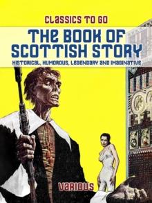 The Book Of Scottish Story: Historical, Humorous, Legendary And Imaginative