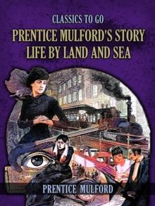 Prentice Mulford's Story Life By Land And Sea