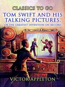 Tom Swift And His Talking Pictures, Or, The Greatest Invention On Record