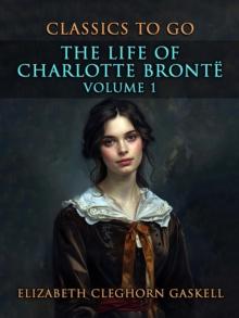 The Life of Charlotte Bronte Volume 1