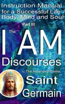 The I AM Discourses : Instruction Manual for a  Successful Life -  Body, Mind and Soul