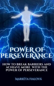 Power Of Perseverance : How to break barriers and achiave more  with the power of perseverance