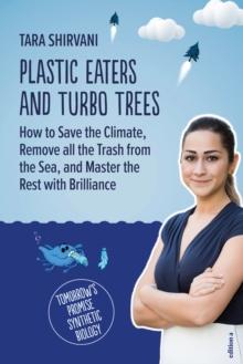 Plastic Eaters and Turbo Trees : How to Save the Climate, Remove all the Trash from the Sea, and Master the Rest with Brilliance