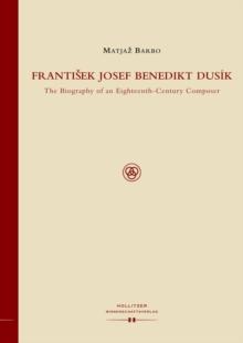 Frantisek Josef Benedikt Dusik : The Biography of an Eighteenth-Century Composer