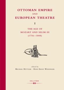 Ottoman Empire and European Theatre Vol. I : The Age of Mozart and Selim III (1756-1808)