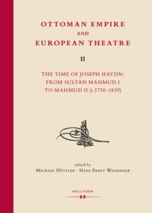 Ottoman Empire and European Theatre Vol. II : The Time of Joseph Haydn: From Sultan Mahmud I to Mahmud II (r.1730-1839)