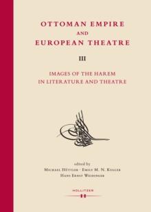 Ottoman Empire and European Theatre Vol. III : Images of the Harem in Literature and Theatre.