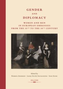 Gender and Diplomacy : Women and Men in European Embassies from the 15th to the 18th Century