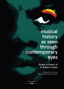 Musical History as Seen through Contemporary Eyes : Essays in Honor of H. Robert Cohen