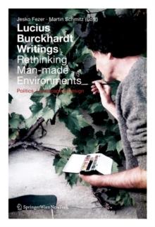 Lucius Burckhardt Writings. Rethinking Man-made Environments : Politics, Landscape & Design