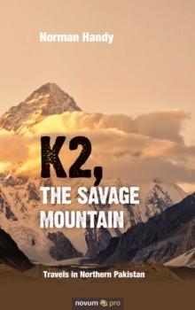 K2, The Savage Mountain : Travels in Northern Pakistan