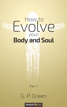 How to Evolve your Body and Soul : Part 1