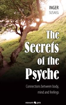 The Secrets of the Psyche : Connections between body, mind and feelings