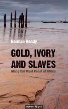 Gold, Ivory and Slaves : Along the West Coast of Africa