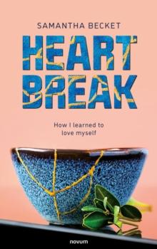 Heartbreak : How I learned to love myself