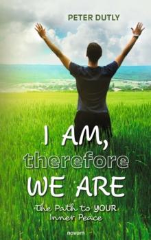 I AM, therefore WE ARE : The Path to YOUR Inner Peace