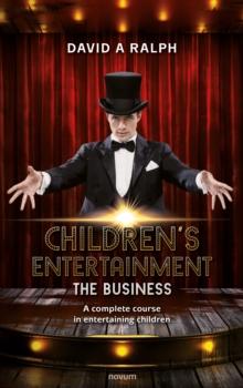 Children's Entertainment - The Business : A complete course in entertaining children