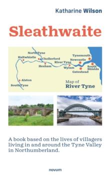 Sleathwaite : A book based on the lives of villagers living in and around the Tyne Valley in Northumberland.