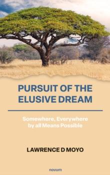 Pursuit of the Elusive Dream : Somewhere, Everywhere by all Means Possible