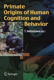 Primate Origins of Human Cognition and Behavior