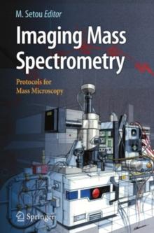 Imaging Mass Spectrometry : Protocols for Mass Microscopy