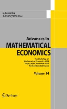 Advances in Mathematical Economics Volume 14 : The Workshop on Mathematical Economics 2009 Tokyo, Japan, November 2009  Revised Selected Papers