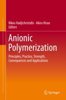 Anionic Polymerization : Principles, Practice, Strength, Consequences and Applications