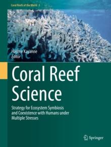 Coral Reef Science : Strategy for Ecosystem Symbiosis and Coexistence with Humans under Multiple Stresses