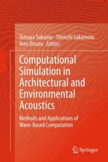 Computational Simulation in Architectural and Environmental Acoustics : Methods and Applications of Wave-Based Computation