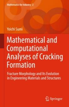 Mathematical and Computational Analyses of Cracking Formation : Fracture Morphology and Its Evolution in Engineering Materials and Structures