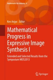 Mathematical Progress in Expressive Image Synthesis I : Extended and Selected Results from the Symposium MEIS2013