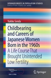 Childbearing and Careers of Japanese Women Born in the 1960s : A Life Course That Brought Unintended Low Fertility