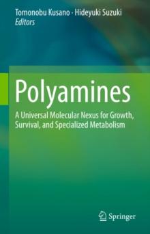 Polyamines : A Universal Molecular Nexus for Growth, Survival, and Specialized Metabolism