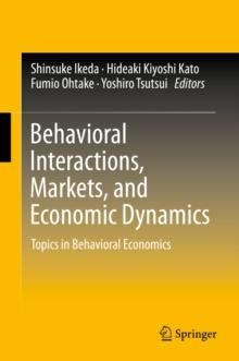 Behavioral Interactions, Markets, and Economic Dynamics : Topics in Behavioral Economics