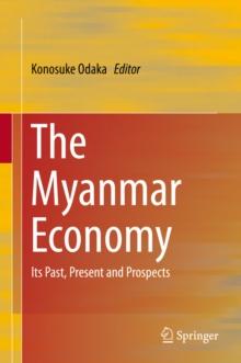 The Myanmar Economy : Its Past, Present and Prospects