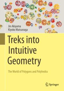 Treks into Intuitive Geometry : The World of Polygons and Polyhedra