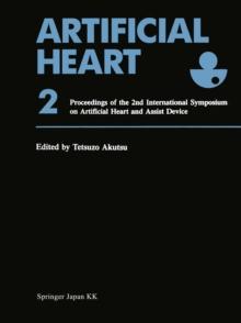 Artificial Heart 2 : Proceedings of the 2nd International Symposium on Artificial Heart and Assist Device, August 13-14, 1987, Tokyo, Japan