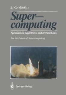 Supercomputing : Applications, Algorithms, and Architectures For the Future of Supercomputing