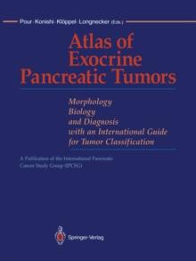 Atlas of Exocrine Pancreatic Tumors : Morphology, Biology, and Diagnosis with an International Guide for Tumor Classification