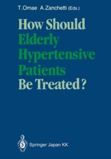 How Should Elderly Hypertensive Patients Be Treated? : Proceedings of Satellite Symposium to the 12th Scientific Meeting of the International Society of Hypertension, May 1988, Kyoto, Japan