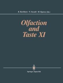 Olfaction and Taste XI : Proceedings of the 11th International Symposium on Olfaction and Taste and of the 27th Japanese Symposium on Taste and Smell Joint Meeting held at Kosei-nenkin Kaikan, Sapporo