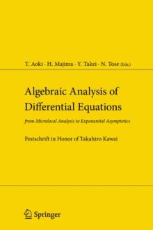 Algebraic Analysis of Differential Equations : from Microlocal Analysis to Exponential Asymptotics