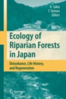 Ecology of Riparian Forests in Japan : Disturbance, Life History, and Regeneration