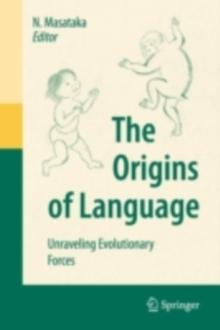 The Origins of Language : Unraveling Evolutionary Forces